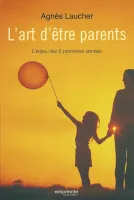 ART D'ETRE PARENT(L') L'ENJEU DES 6 PREMIERES ANNES