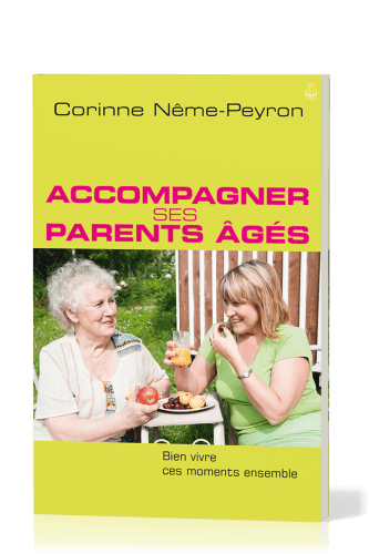 ACCOMPAGNER SES PARENTS AGES - BIEN VIVRE CES MOMENTS ENSEMBLE