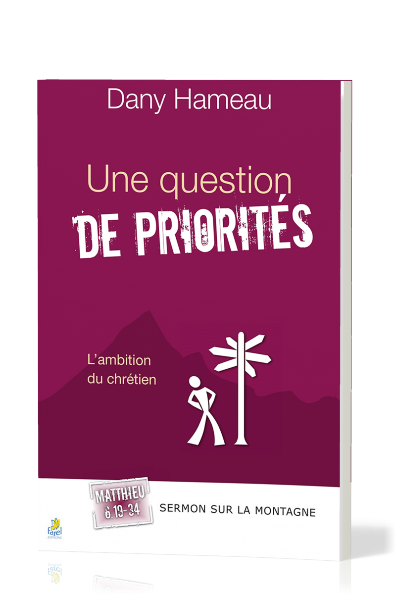 QUESTION DE PRIORITES (UNE) - L'AMBITION DU CHRETIEN - SERMON SUR LA MONTAGNE