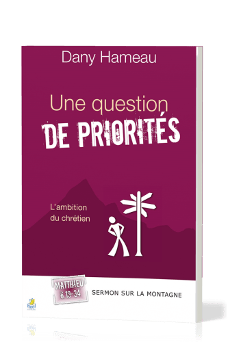 QUESTION DE PRIORITES (UNE) - L'AMBITION DU CHRETIEN - SERMON SUR LA MONTAGNE