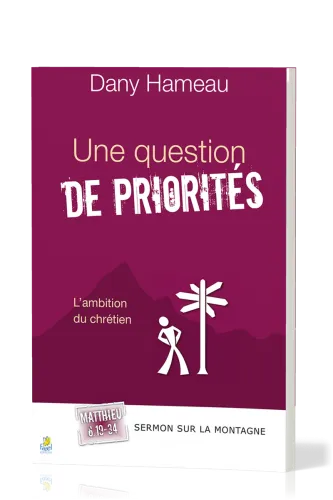 QUESTION DE PRIORITES (UNE) - L'AMBITION DU CHRETIEN - SERMON SUR LA MONTAGNE