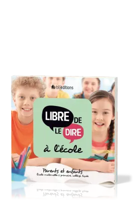 LIBRE DE LE DIRE A L'ECOLE - PARENTS ET ENFANTS