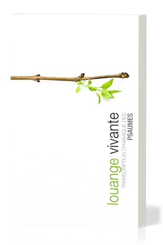 LOUANGE VIVANTE - BROCHE, TRANSCRIPTION DYNAMIQUE DES PSAUMES