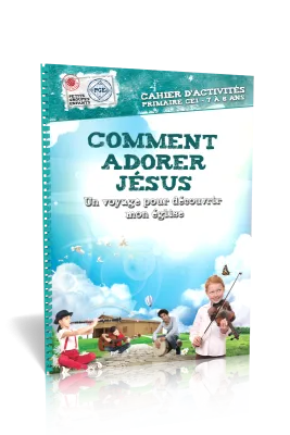 COMMENT ADORER JESUS, CAHIER D'ACTIVITES - UN VOYAGE POUR DECOUVRIR MON EGLISE - PRIMAIRE CE1 7-8 AN