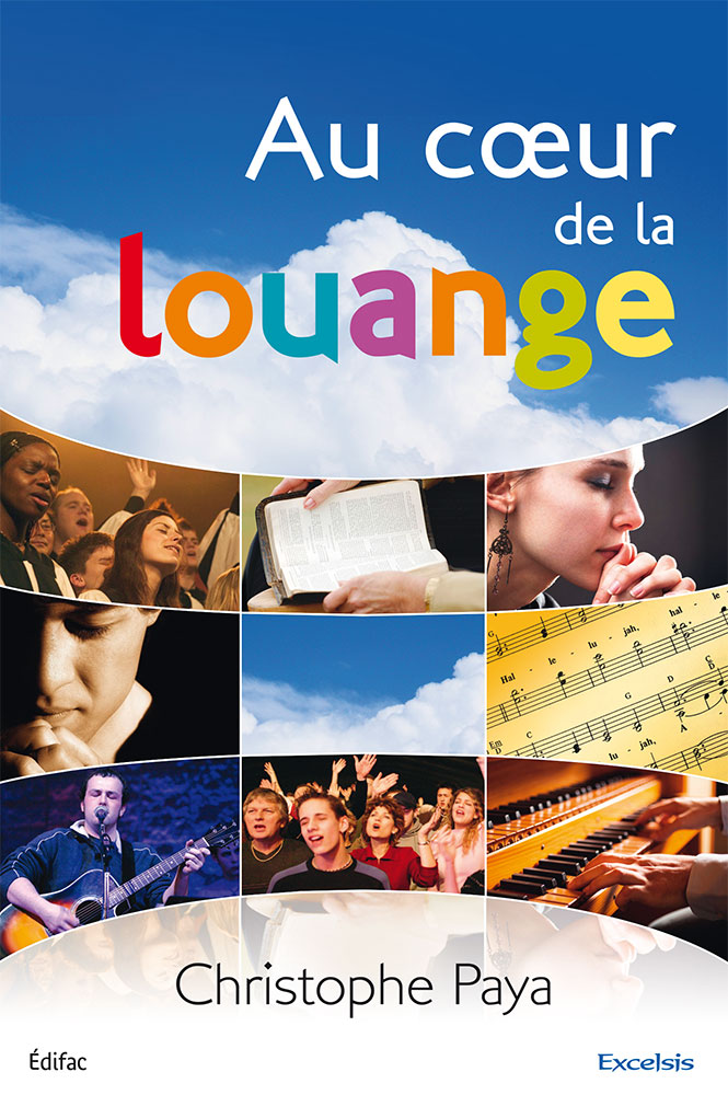 AU COEUR DE LA LOUANGE - UN GUIDE BIBLIQUE ET PRATIQUE POUR LA LOUANGE DE L’EGLISE