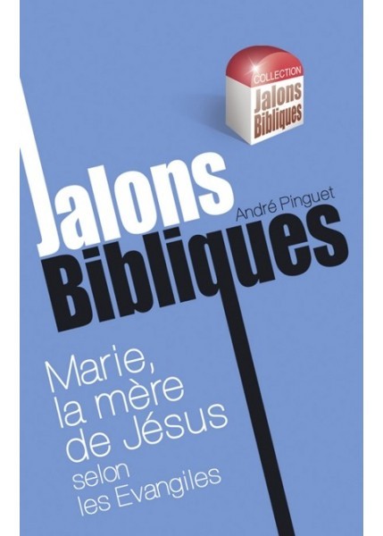 JALONS BIBLIQUES : MARIE LA MERE DE JESUS