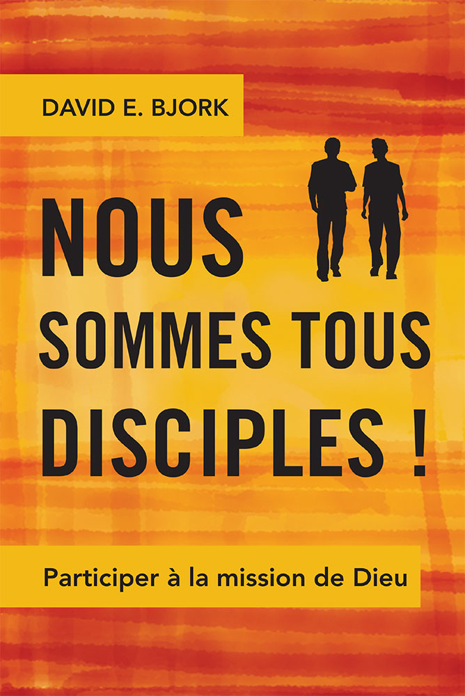 NOUS SOMMES TOUS DISCIPLES ! - PARTICIPER A LA MISSION DE DIEU