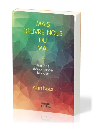 MAIS DELIVRE-NOUS DU MAL… - TRAITE DE DEMONOLOGIE BIBLIQUE