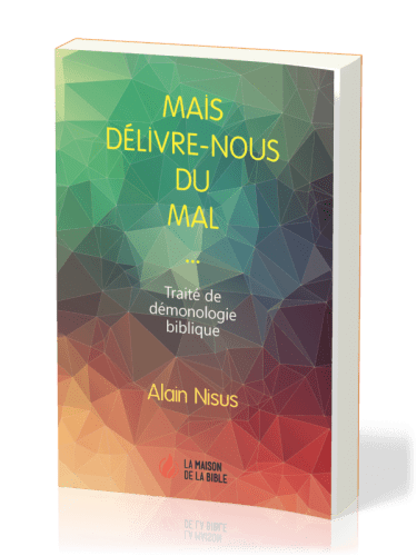 MAIS DELIVRE-NOUS DU MAL… - TRAITE DE DEMONOLOGIE BIBLIQUE