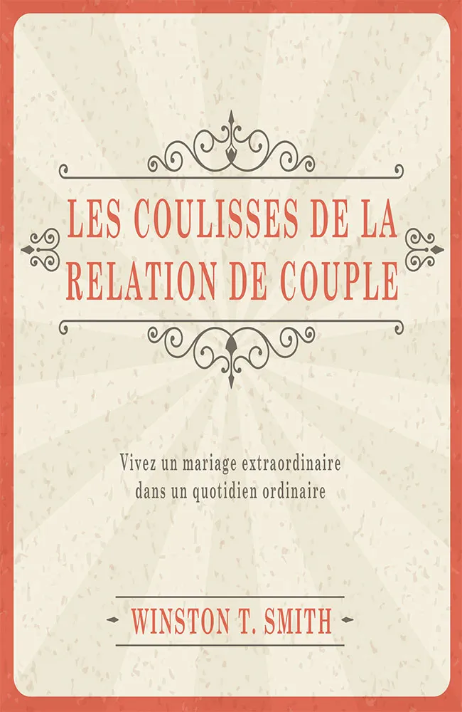 COULISSES DE LA RELATION DE COUPLE (LES) - VIVEZ UN MARIAGE EXTRAORDINAIRE DANS UN QUOTIDIEN ORDINAI