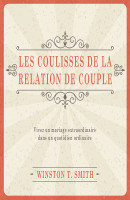 COULISSES DE LA RELATION DE COUPLE (LES) - VIVEZ UN MARIAGE EXTRAORDINAIRE DANS UN QUOTIDIEN ORDINAI