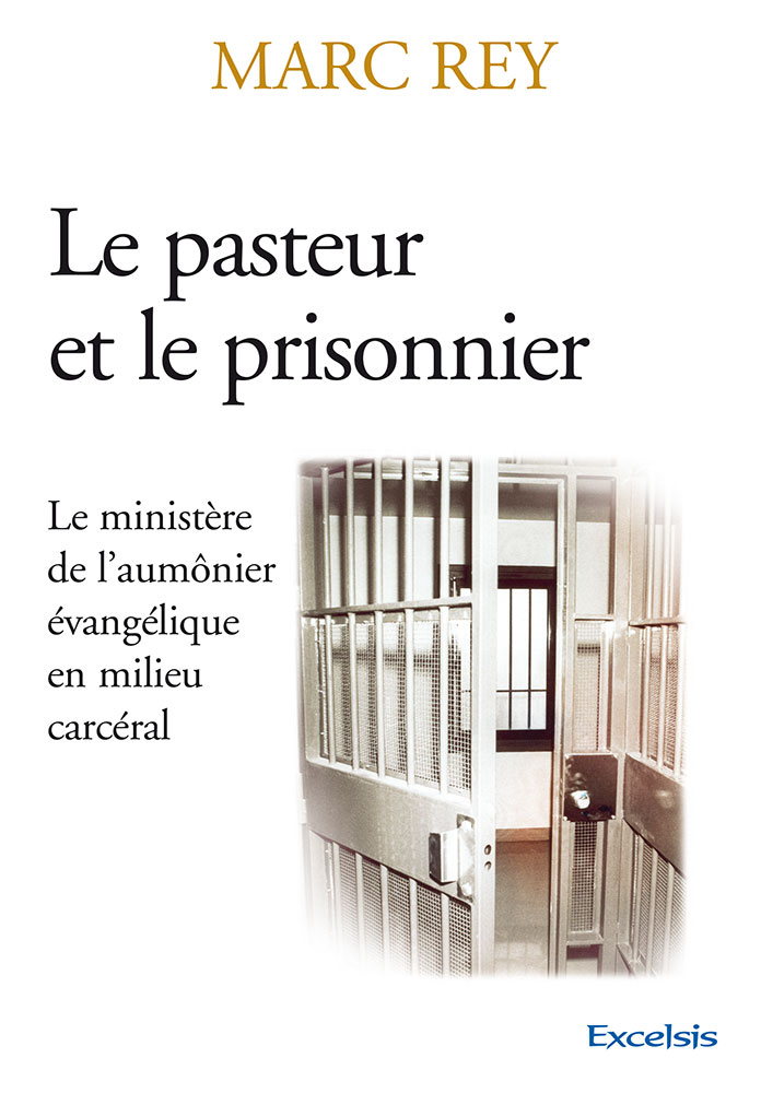 PASTEUR ET LE PRISONNIER (LE) - LE MINISTERE EVANGELIQUE EN MILIEU CARCERAL