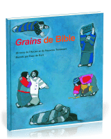 GRAINS DE BIBLE, 28 RECITS DE L'A.T. ET DU N.T.