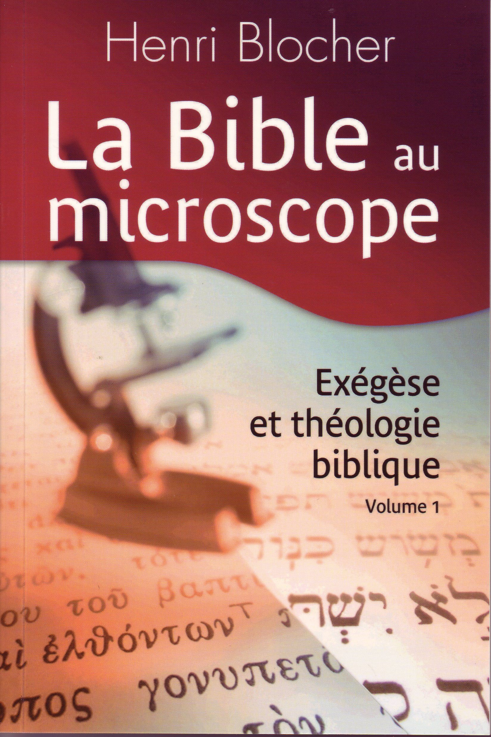 BIBLE AU MICROSCOPE - EXEGESE ET THEOLOGIE BIBLIQUE VOL. 1