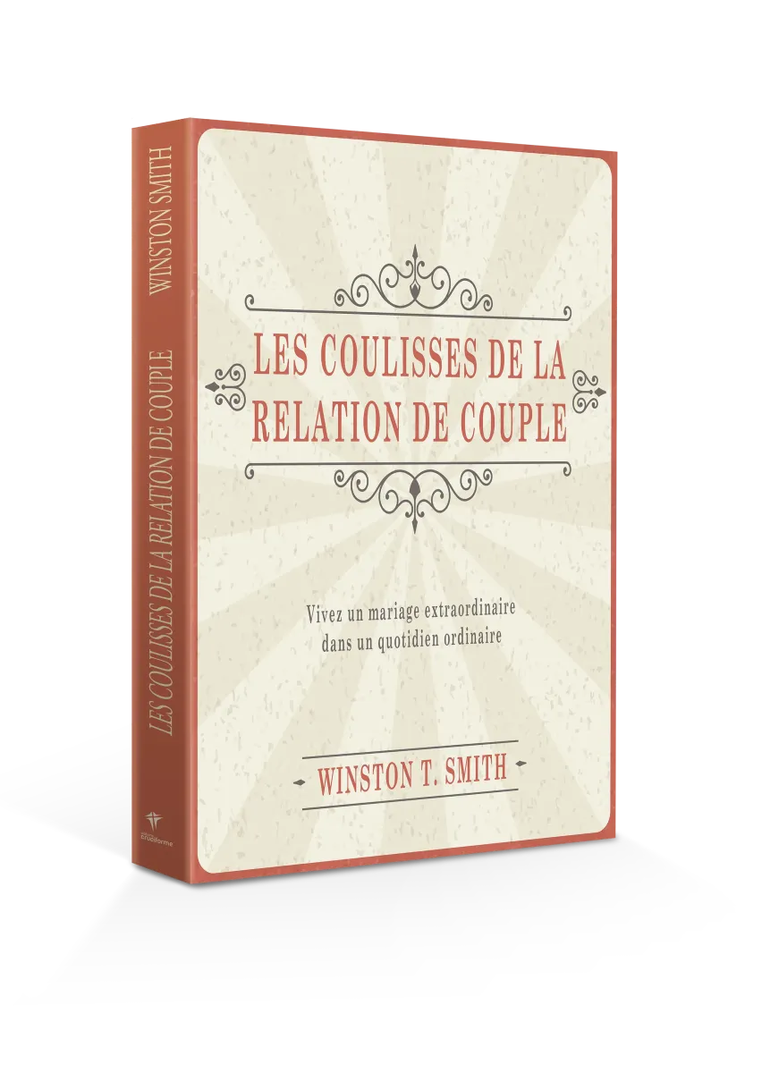 COULISSES DE LA RELATION DE COUPLE (LES) - VIVEZ UN MARIAGE EXTRAORDINAIRE DANS UN QUOTIDIEN ORDINAI