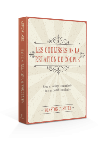 COULISSES DE LA RELATION DE COUPLE (LES) - VIVEZ UN MARIAGE EXTRAORDINAIRE DANS UN QUOTIDIEN ORDINAI