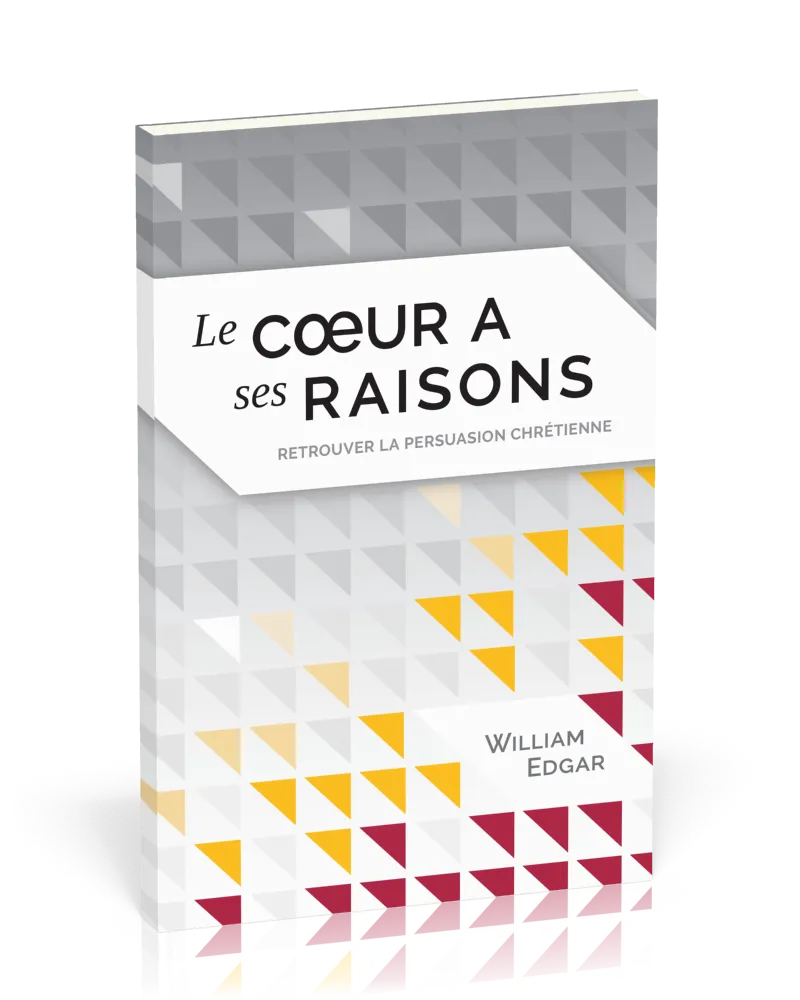 COEUR A SES RAISONS (LE) - RETROUVER LA PERSUASION CHRETIENNE