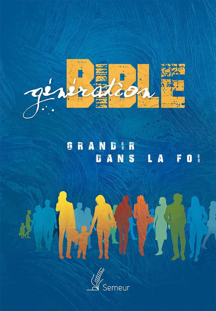 GENERATION BIBLE SEMEUR 2015 RIGIDE BLEUE ILLUSTREE - GRANDIR DANS LA FOI