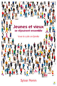 JEUNES ET VIEUX SE REJOUIRONT ENSEMBLE - VIVRE LE CULTE EN FAMILLE