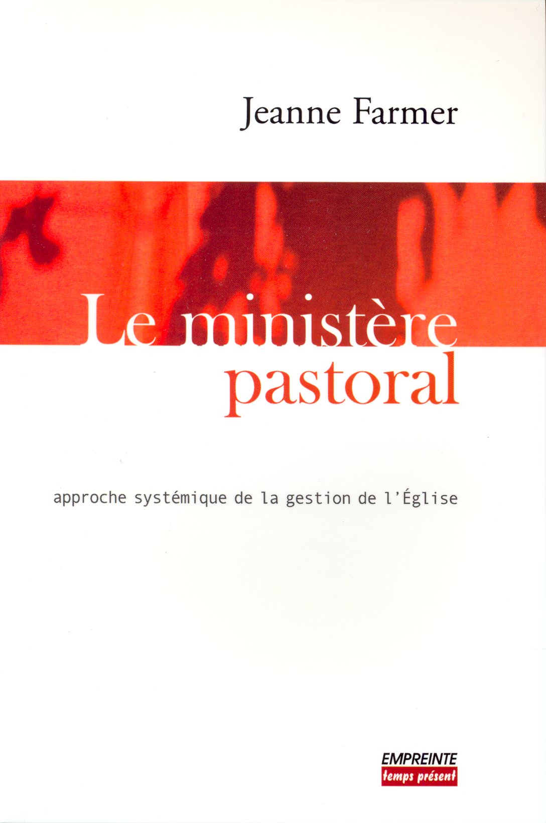 MINISTERE PASTORAL (LE) - APPROCHE SYSTEMIQUE DE LA GESTION DE L'EGLISE