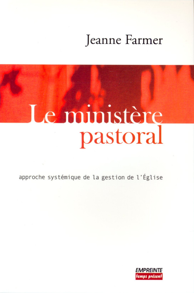 MINISTERE PASTORAL (LE) - APPROCHE SYSTEMIQUE DE LA GESTION DE L'EGLISE