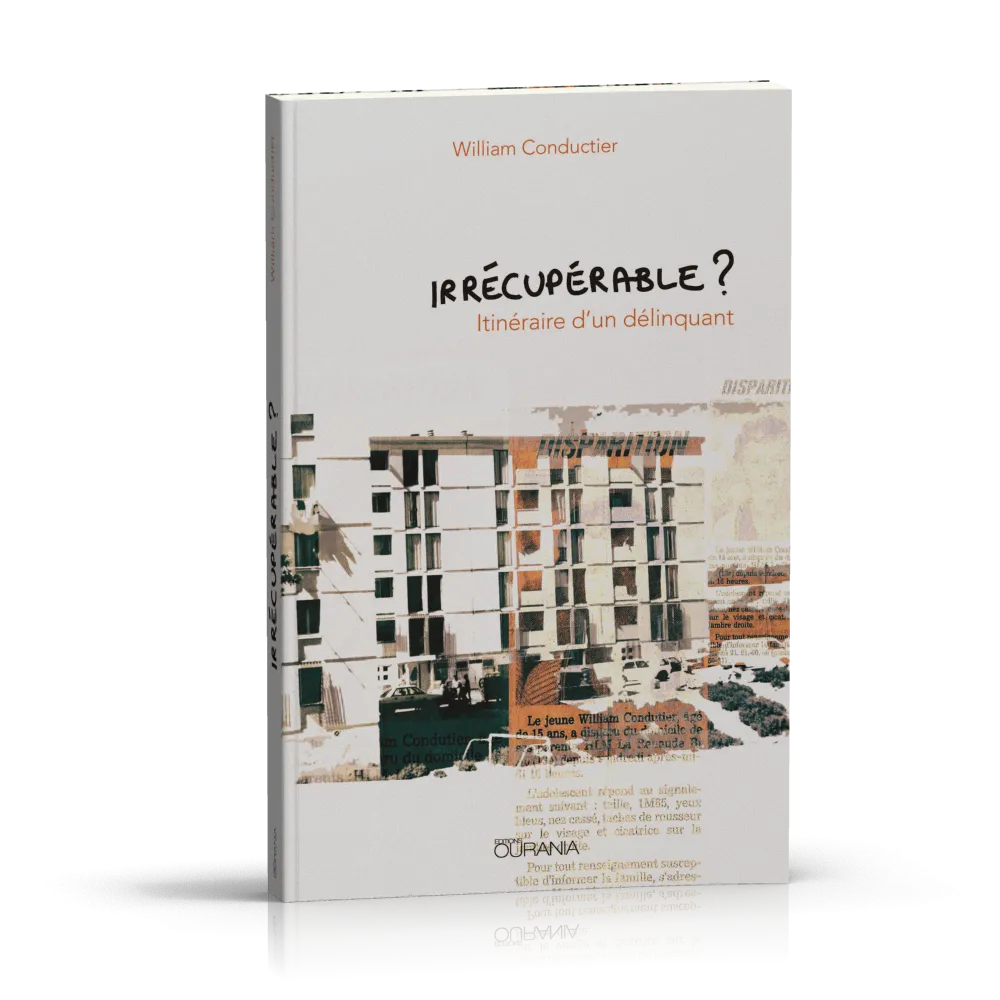 IRRECUPERABLE ? - ITINERAIRE D’UN DELINQUANT