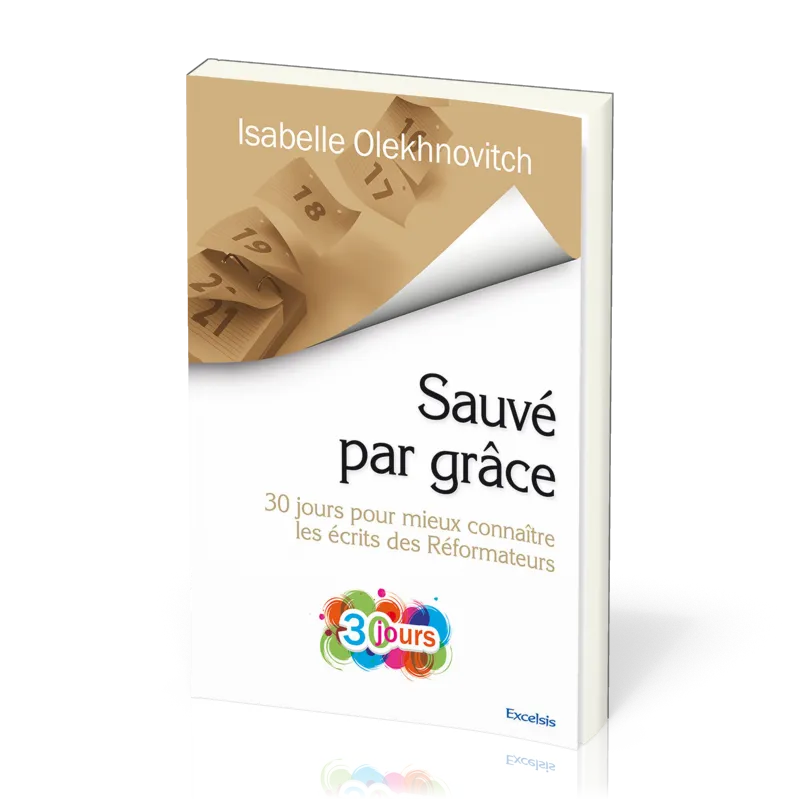 SAUVE PAR GRACE - 30 JOURS POUR MIEUX CONNAITRE LES ECRITS DES REFORMATEURS