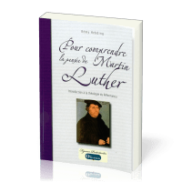 POUR COMPRENDRE LA PENSEE DE MARTIN LUTHER -INTRODUCTION 0 LA THEOLOGIE DU REFORMATEUR