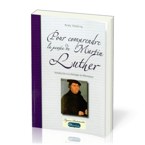 POUR COMPRENDRE LA PENSEE DE MARTIN LUTHER -INTRODUCTION 0 LA THEOLOGIE DU REFORMATEUR