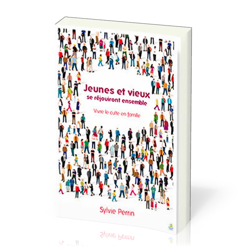 JEUNES ET VIEUX SE REJOUIRONT ENSEMBLE - VIVRE LE CULTE EN FAMILLE