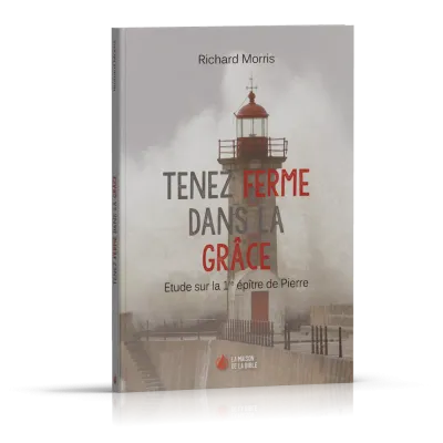TENEZ FERME DANS LA GRACE - ETUDE SUR LA 1ERE EPITRE DE PIERRE