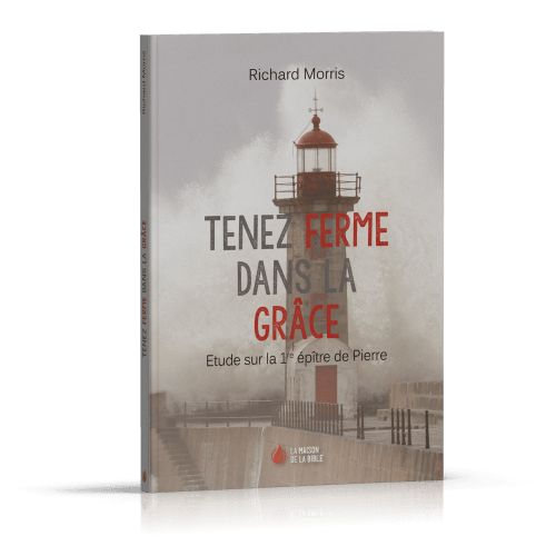 TENEZ FERME DANS LA GRACE - ETUDE SUR LA 1ERE EPITRE DE PIERRE