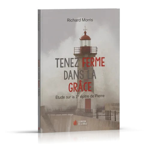 TENEZ FERME DANS LA GRACE - ETUDE SUR LA 1ERE EPITRE DE PIERRE