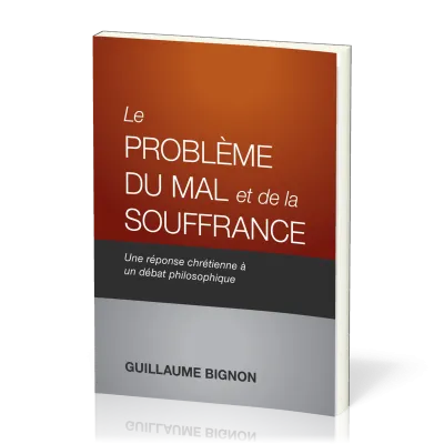PROBLEME DU MAL ET DE LA SOUFFRANCE (LE) - UNE REPONSE CHRETIENNE A UN DEBAT PHILOSOPHIQUE