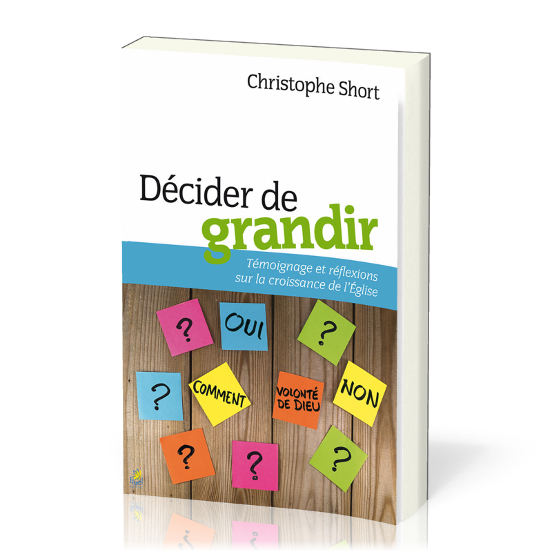 DECIDER DE GRANDIR - TEMOIGNAGE ET REFLEXIONS SUR LA CROISSANCE DE L'EGLISE