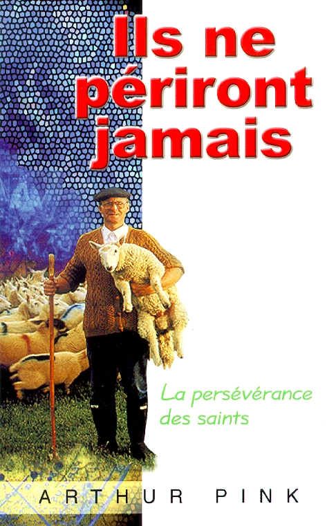 ILS NE PERIRONT JAMAIS - LA PERSEVERANCE DES SAINTS