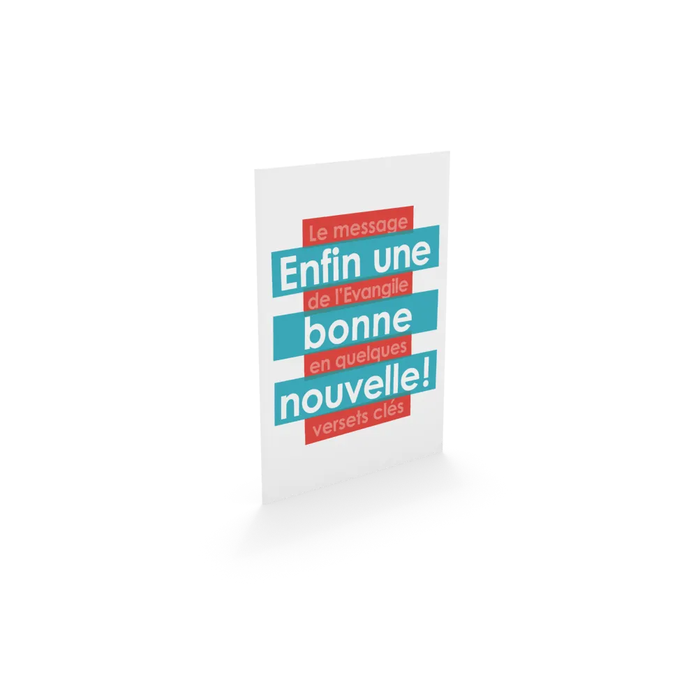 ENFIN UNE BONNE NOUVELLE - LE MESSAGE DE L'EVANGILE EN QUELQUES VERSETS CLES