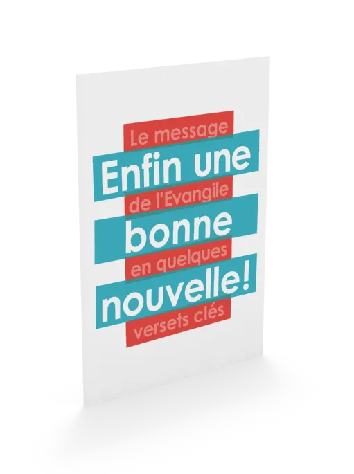 ENFIN UNE BONNE NOUVELLE - LE MESSAGE DE L'EVANGILE EN QUELQUES VERSETS CLES
