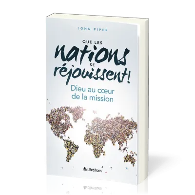 QUE LES NATIONS SE REJOUISSENT ! - DIEU AU COEUR DE LA MISSION