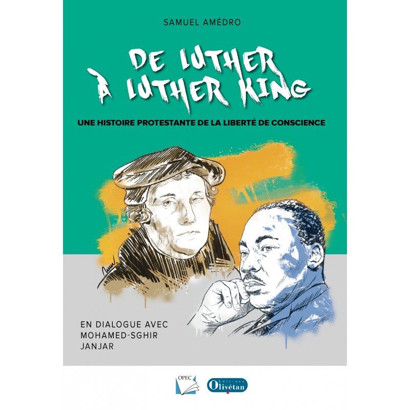 DE LUTHER A LUTHER KING - UNE HISTOIRE PROTESTANTE DE LA LIBERTE DE CONSCIENCE