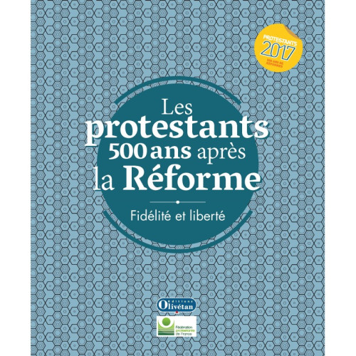 PROTESTANTS 500 ANS APRES LA REFORME (LES) - FIDELITE ET LIBERTE