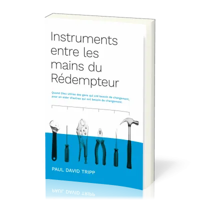INSTRUMENTS DANS LES MAINS DU REDEMPTEUR - QUAND DIEU UTILISE DES GENS QUI ONT BESOIN DE CHANGEMENT