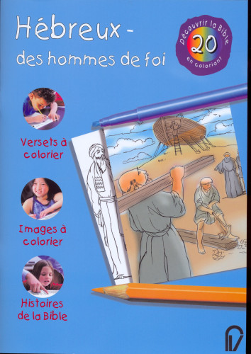 HEBREUX DES HOMMES DE FOI - DECOUVRIR LA BIBLE EN COLORIANT VOL. 20