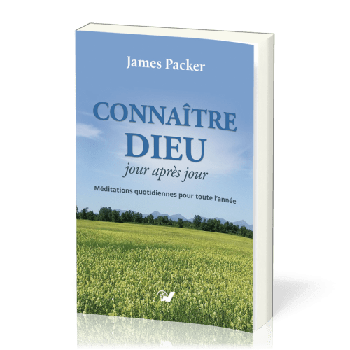 CONNAITRE DIEU JOUR APRES JOUR - MEDITATIONS QUOTIDIENNES POUR TOUTE L'ANNEE