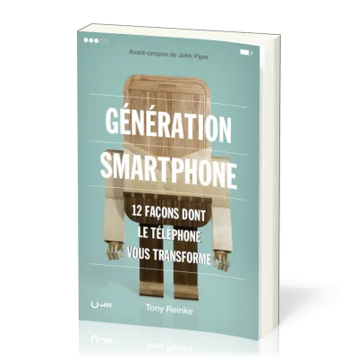 GENERATION SMARTPHONE - 12 FACONS DONT LE TELEPHONE VOUS TRANSFORME