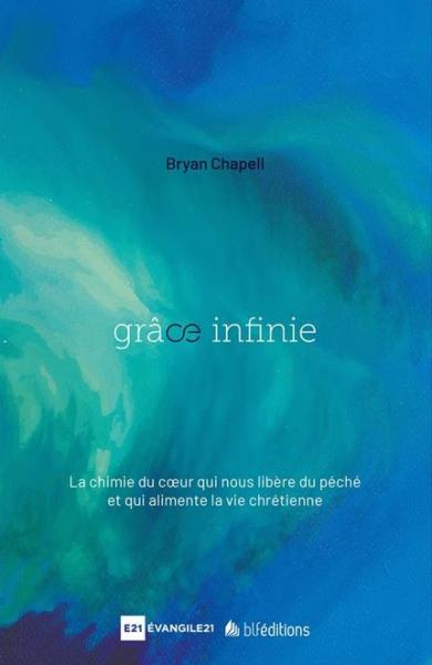 GRACE INFINIE - UNE PUISSANCE QUI LIBERE DU PECHE ET TRANSFORME DE L'INTERIEUR