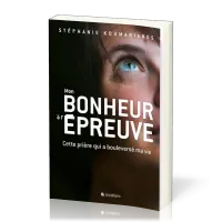 MON BONHEUR A L 'EPREUVE - CETTE PRIERE QUI A BOULVERSE MON EXISTENCE