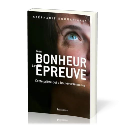 MON BONHEUR A L 'EPREUVE - CETTE PRIERE QUI A BOULVERSE MON EXISTENCE
