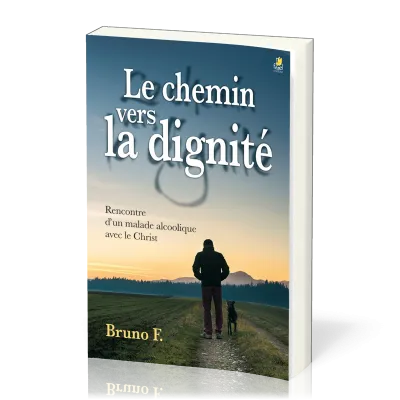 CHEMIN VERS LA DIGNITE (LE) - RENCONTRE D'UN MALADE ALCOOLIQUE AVEC LE CHRIST