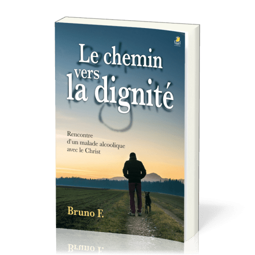 CHEMIN VERS LA DIGNITE (LE) - RENCONTRE D'UN MALADE ALCOOLIQUE AVEC LE CHRIST